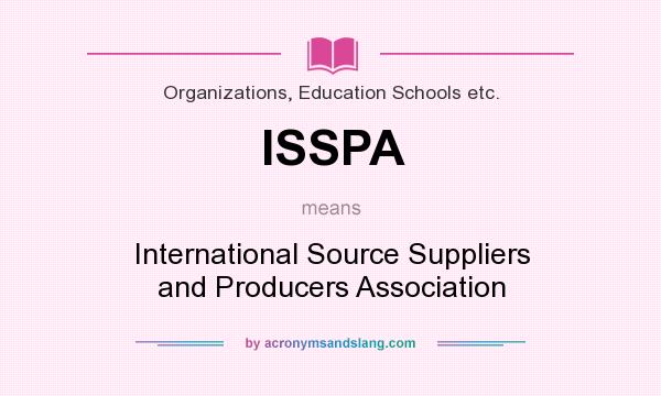 What does ISSPA mean? It stands for International Source Suppliers and Producers Association