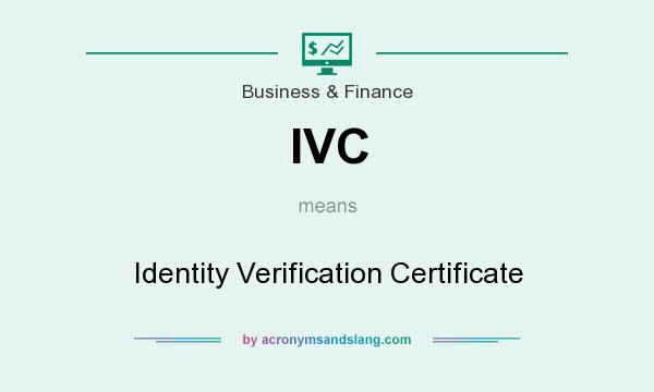 What does IVC mean? It stands for Identity Verification Certificate