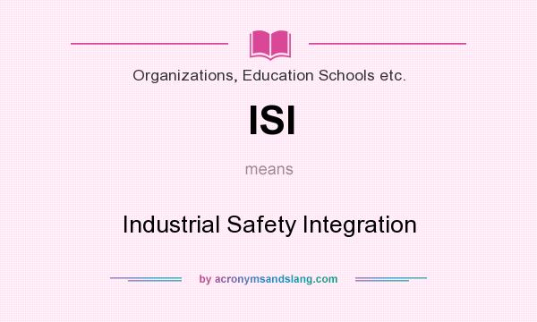What does ISI mean? It stands for Industrial Safety Integration