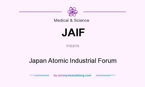 What does JAIF mean? It stands for Japan Atomic Industrial Forum