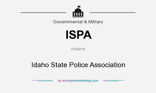 What does ISPA mean? It stands for Idaho State Police Association