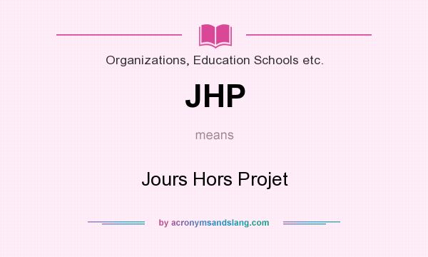 What does JHP mean? It stands for Jours Hors Projet