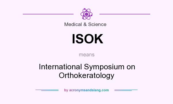 What does ISOK mean? It stands for International Symposium on Orthokeratology