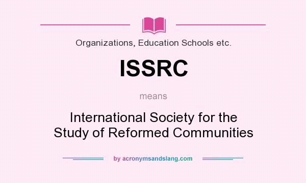 What does ISSRC mean? It stands for International Society for the Study of Reformed Communities