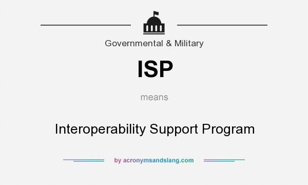 What does ISP mean? It stands for Interoperability Support Program