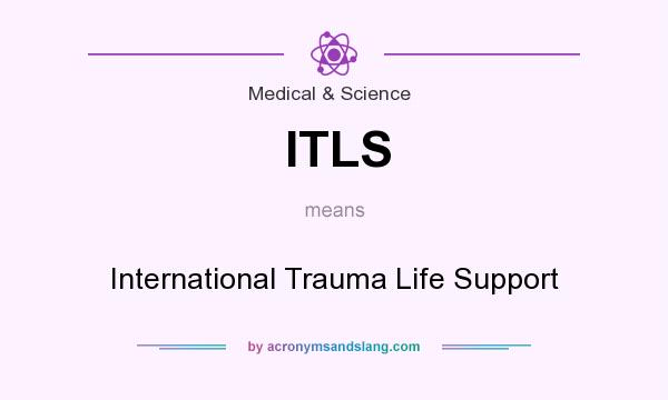What does ITLS mean? It stands for International Trauma Life Support