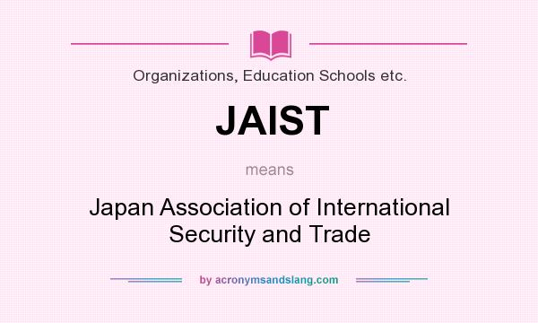 What does JAIST mean? It stands for Japan Association of International Security and Trade