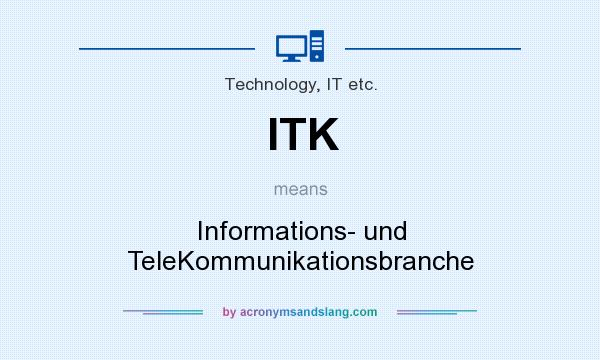 What does ITK mean? It stands for Informations- und TeleKommunikationsbranche