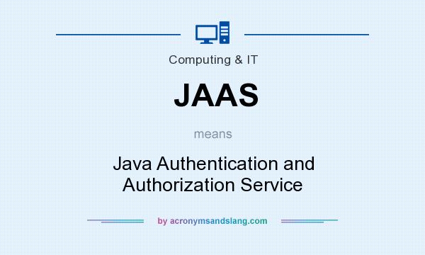 What does JAAS mean? It stands for Java Authentication and Authorization Service