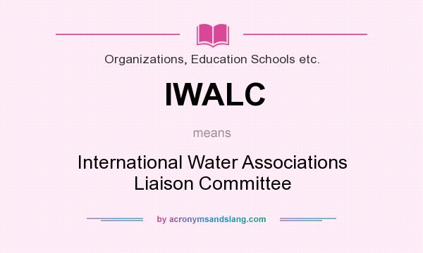 What does IWALC mean? It stands for International Water Associations Liaison Committee