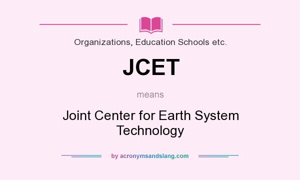 What does JCET mean? It stands for Joint Center for Earth System Technology