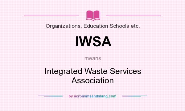 What does IWSA mean? It stands for Integrated Waste Services Association