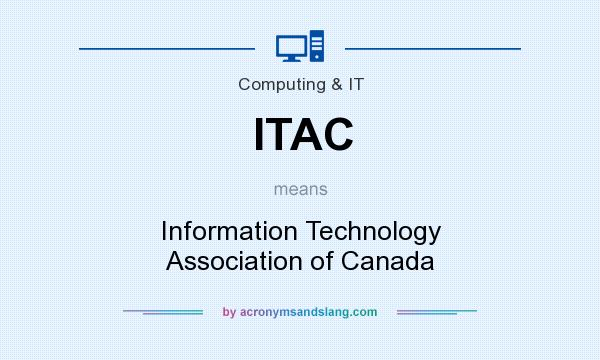 What does ITAC mean? It stands for Information Technology Association of Canada