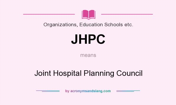 What does JHPC mean? It stands for Joint Hospital Planning Council