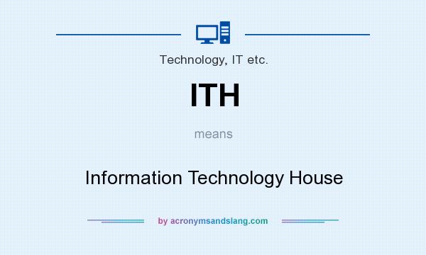 What does ITH mean? It stands for Information Technology House