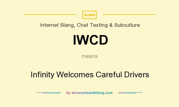 What does IWCD mean? It stands for Infinity Welcomes Careful Drivers