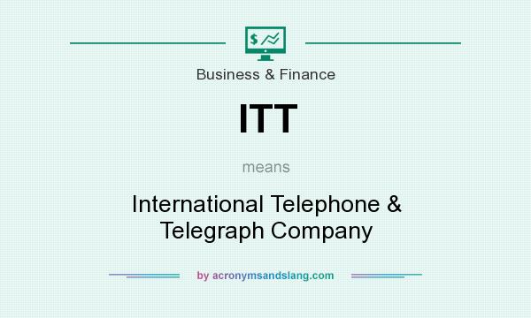 What does ITT mean? It stands for International Telephone & Telegraph Company