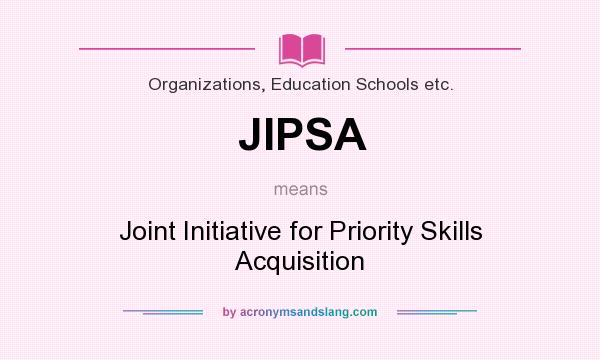 What does JIPSA mean? It stands for Joint Initiative for Priority Skills Acquisition