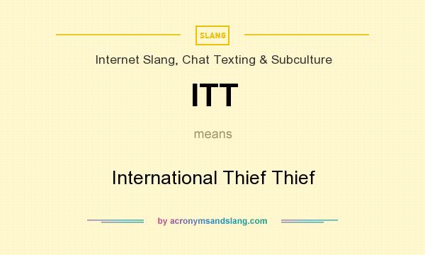 What does ITT mean? It stands for International Thief Thief