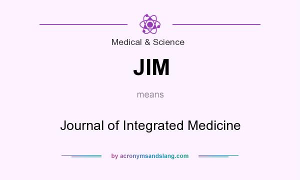 What does JIM mean? It stands for Journal of Integrated Medicine
