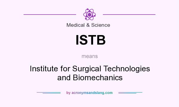 What does ISTB mean? It stands for Institute for Surgical Technologies and Biomechanics