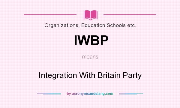 What does IWBP mean? It stands for Integration With Britain Party