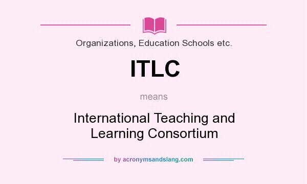 What does ITLC mean? It stands for International Teaching and Learning Consortium