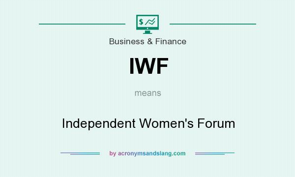 What does IWF mean? It stands for Independent Women`s Forum