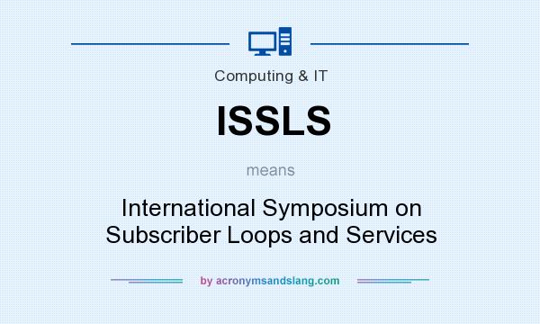What does ISSLS mean? It stands for International Symposium on Subscriber Loops and Services