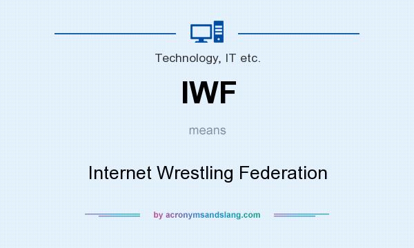 What does IWF mean? It stands for Internet Wrestling Federation