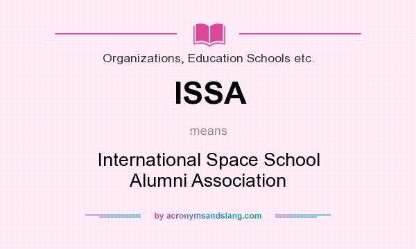 What does ISSA mean? It stands for International Space School Alumni Association
