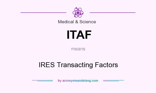 What does ITAF mean? It stands for IRES Transacting Factors