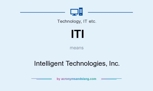 What does ITI mean? It stands for Intelligent Technologies, Inc.