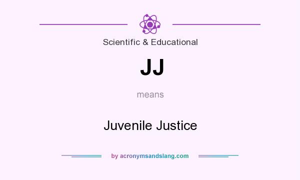 What does JJ mean? It stands for Juvenile Justice