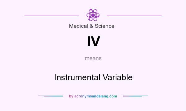 What does IV mean? It stands for Instrumental Variable