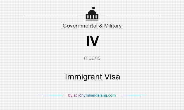 What does IV mean? It stands for Immigrant Visa