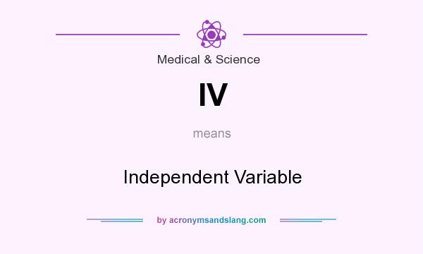 What does IV mean? It stands for Independent Variable