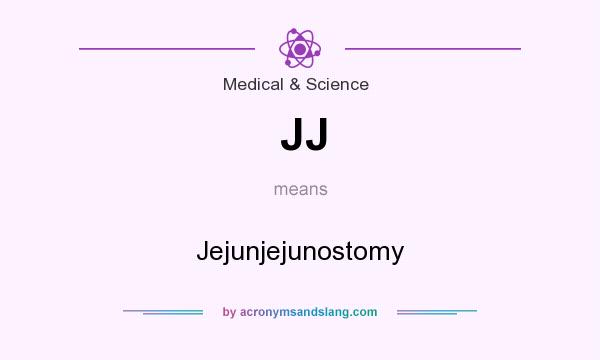 What does JJ mean? It stands for Jejunjejunostomy