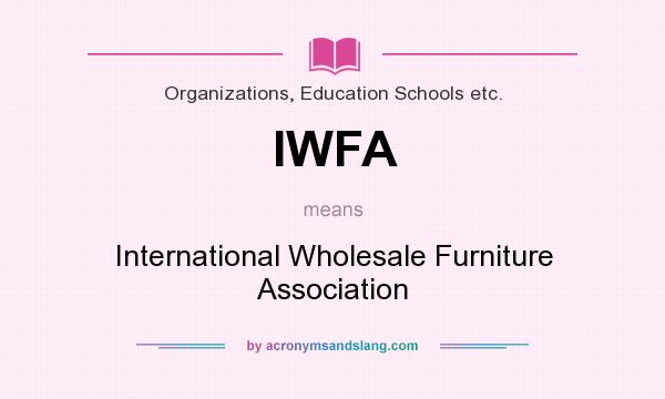 What does IWFA mean? It stands for International Wholesale Furniture Association