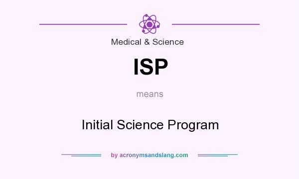 What does ISP mean? It stands for Initial Science Program
