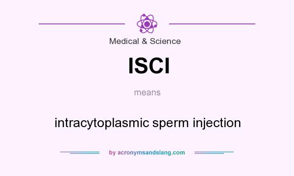 What does ISCI mean? It stands for intracytoplasmic sperm injection