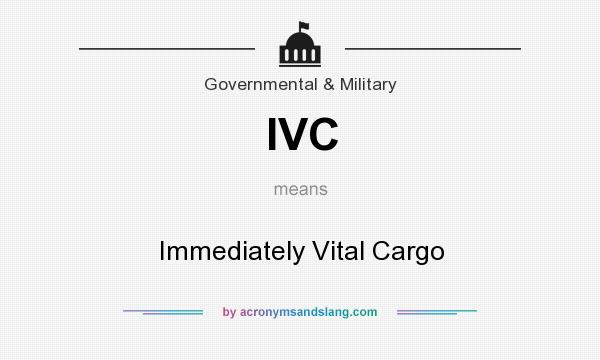 What does IVC mean? It stands for Immediately Vital Cargo