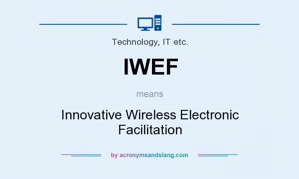 What does IWEF mean? It stands for Innovative Wireless Electronic Facilitation
