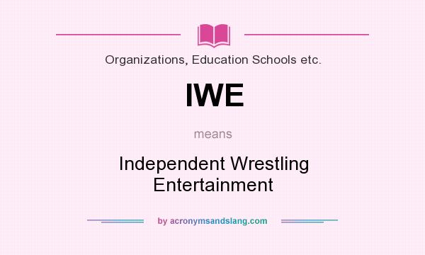 What does IWE mean? It stands for Independent Wrestling Entertainment