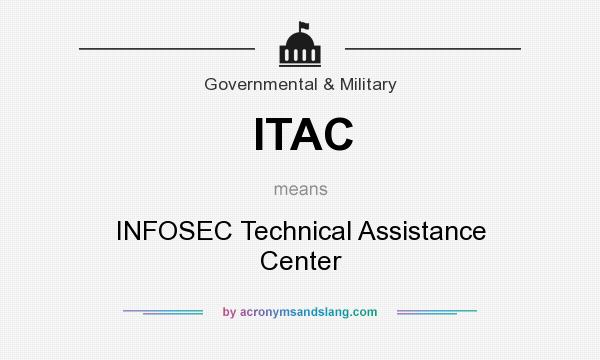 What does ITAC mean? It stands for INFOSEC Technical Assistance Center