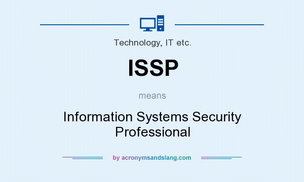 What does ISSP mean? It stands for Information Systems Security Professional