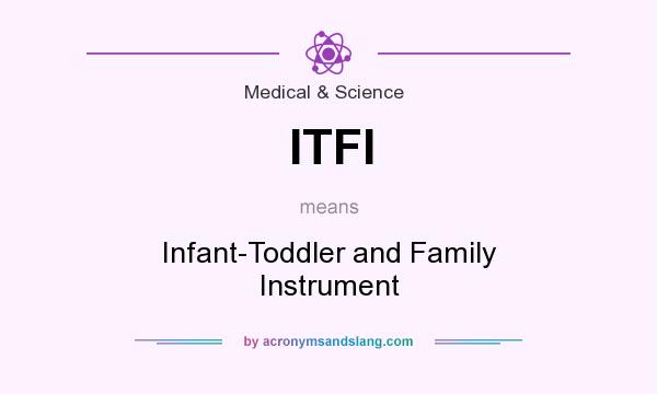 What does ITFI mean? It stands for Infant-Toddler and Family Instrument