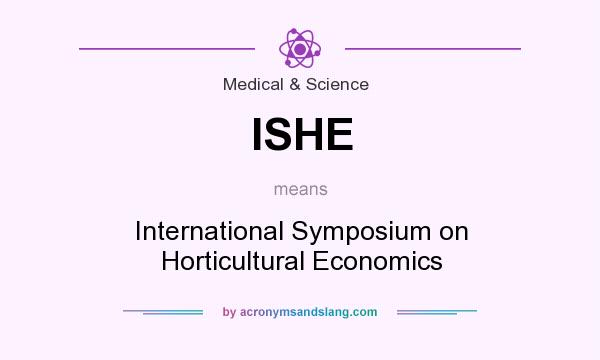 What does ISHE mean? It stands for International Symposium on Horticultural Economics