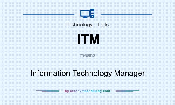 What does ITM mean? It stands for Information Technology Manager