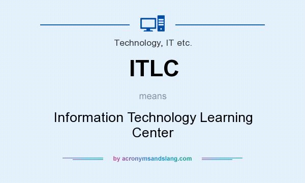 What does ITLC mean? It stands for Information Technology Learning Center